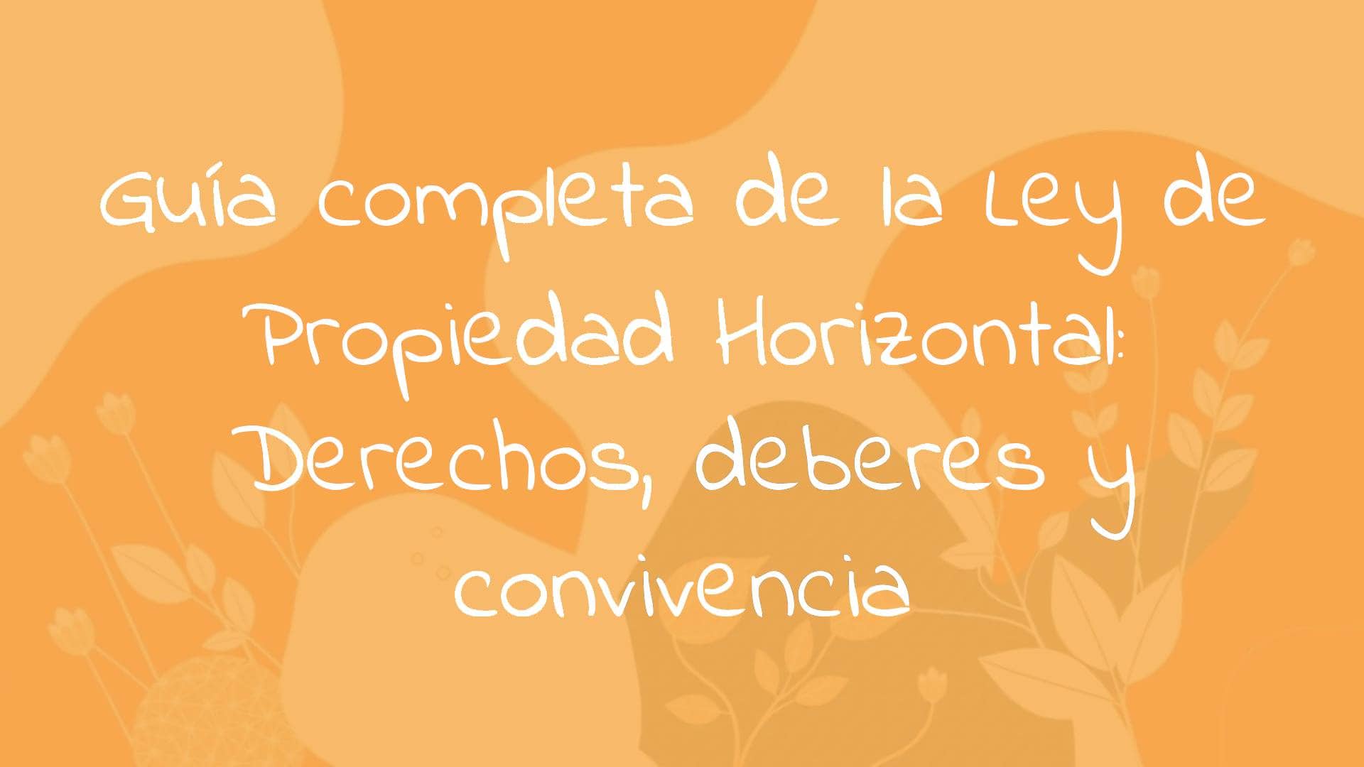 Guía completa de la Ley de Propiedad Horizontal: Derechos, deberes y ...