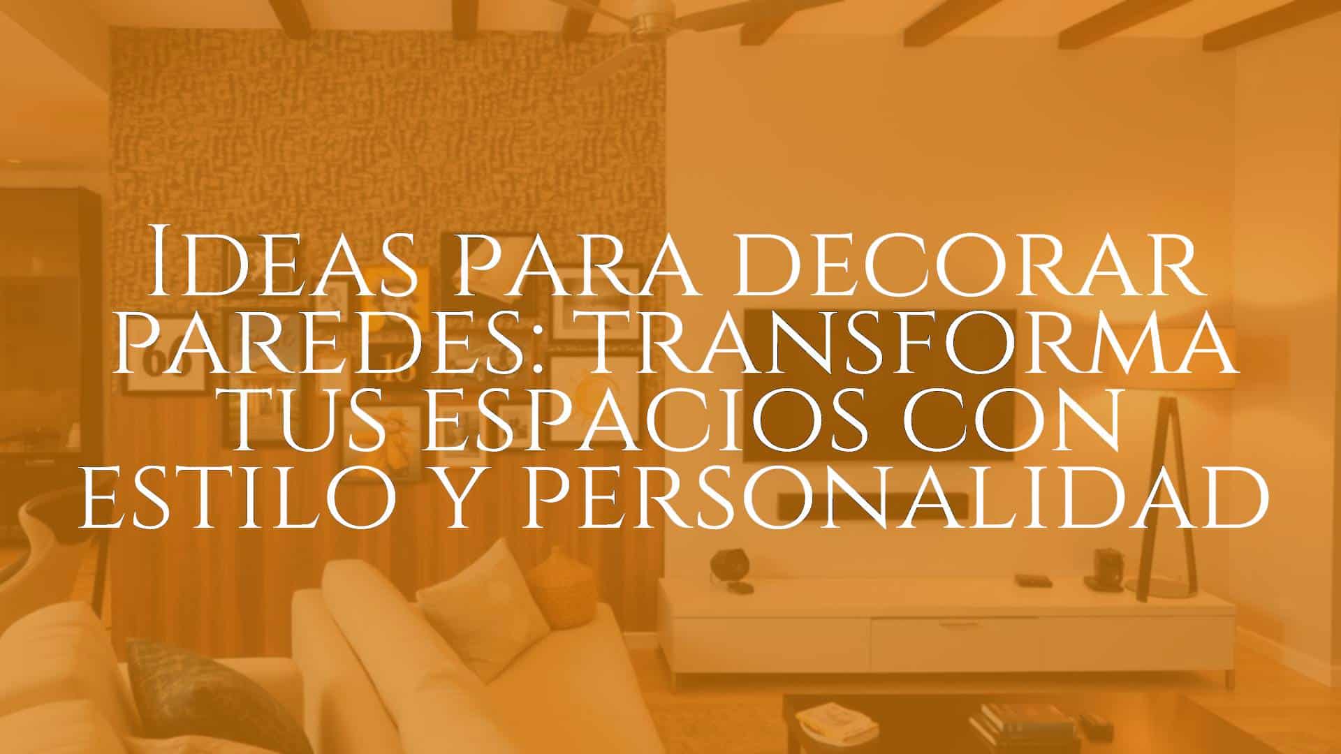 Ideas para decorar paredes: transforma tus espacios con estilo y ...